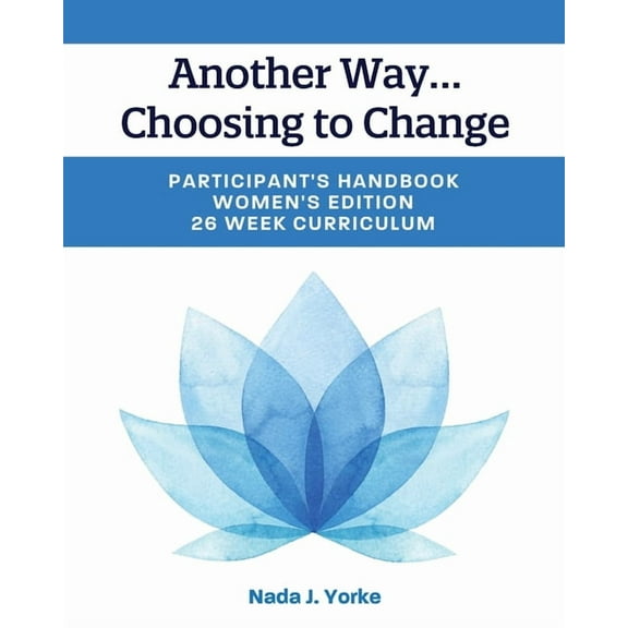 Another Way...Choosing to Change: Participant's Handbook - Women's Edition, 26 Week Curriculum, (Paperback)