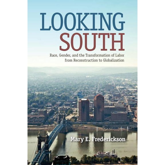 Southern Dissent Looking South: Race, Gender, and the Transformation of Labor from Reconstruction to Globalization, (Paperback)