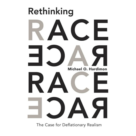 Rethinking Race: The Case for Deflationary Realism, (Hardcover)