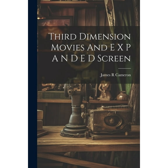 Third Dimension Movies And E X P A N D E D Screen (Paperback)