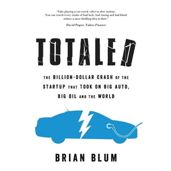 Pre-Owned Totaled: The Billion-Dollar Crash of the Startup that Took on Big Auto, Big Oil and the World (Paperback)