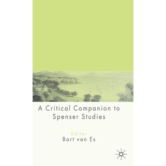 Palgrave Advances A Critical Companion to Spenser Studies, (Hardcover)