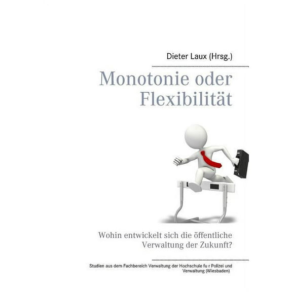 Monotonie oder Flexibilität: Wohin entwickelt sich die öffentliche Verwaltung der Zukunft?, (Paperback)