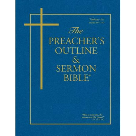 The Preacher's Outline & Sermon Bible - Vol. 20 : Psalms (107-150): King James