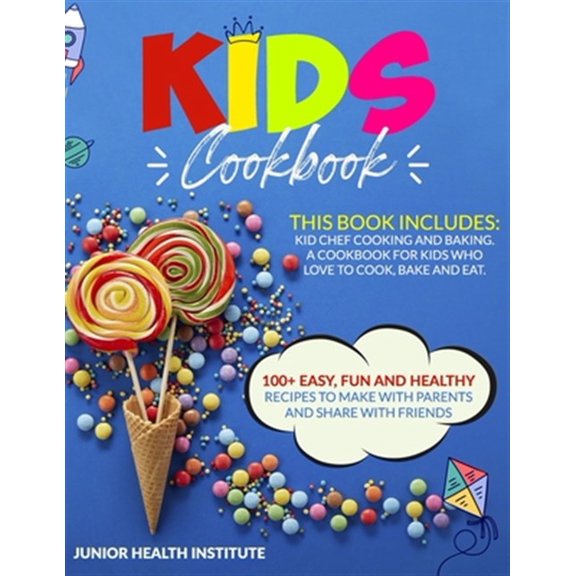 Pre-Owned Kids Cookbook: This Book Includes: Cooking and Baking. A Cookbook for Kids Who Love to Cook, Bake and Eat. 100+ Easy, Fun and Healthy Recipes to Make with Parents and Share with Friends (Paperback)