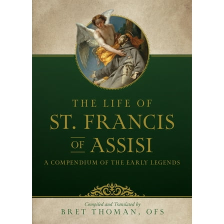 The Life of St. Francis: A Compendium of Early Legends, (Paperback)
