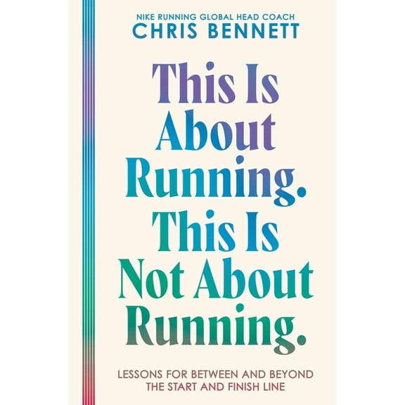 This Is about Running. This Is Not about Running.: Lessons for Between and Beyond the Start and Finish Line, (Hardcover)