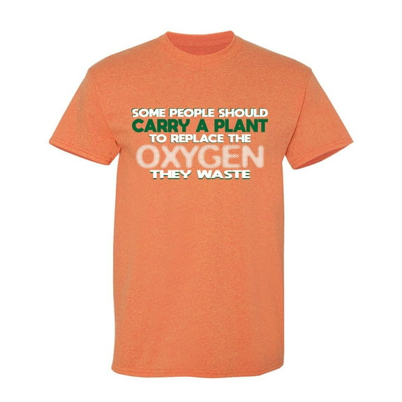 Some People Should Carry A Plant Sarcastic Humor Graphic Tees Gift For Mens Novelty Funny T Shirt