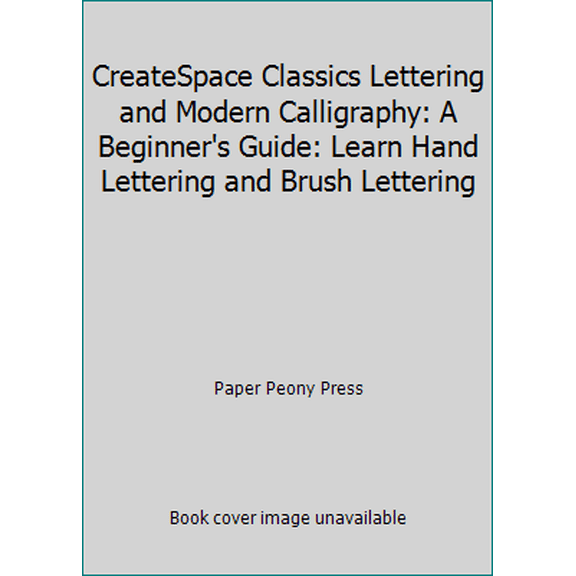 Pre-Owned CreateSpace Classics Lettering and Modern Calligraphy: A Beginner's Guide: Learn Hand Lettering and Brush Lettering (Paperback) 1948209004 9781948209007