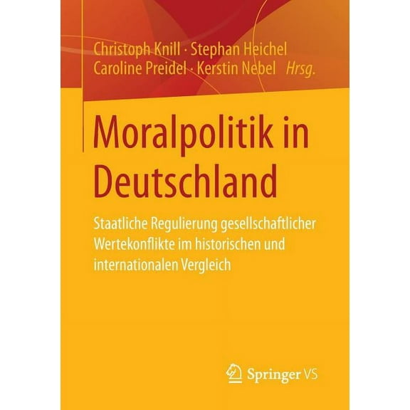 Moralpolitik in Deutschland: Staatliche Regulierung Gesellschaftlicher Wertekonflikte Im Historischen Und Internationale, (Paperback)