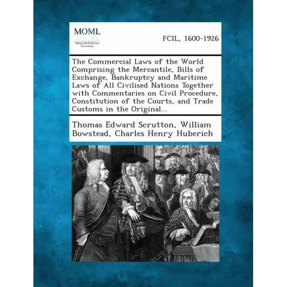 The Commercial Laws of the World Comprising the Mercantile, Bills of Exchange, Bankruptcy and Maritime Laws of All Civilised Nations Together with Com (Paperback)