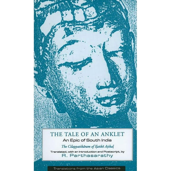 Translations from the Asian Classics The Cilappatikaram of Ilanko Atikal, (Paperback)