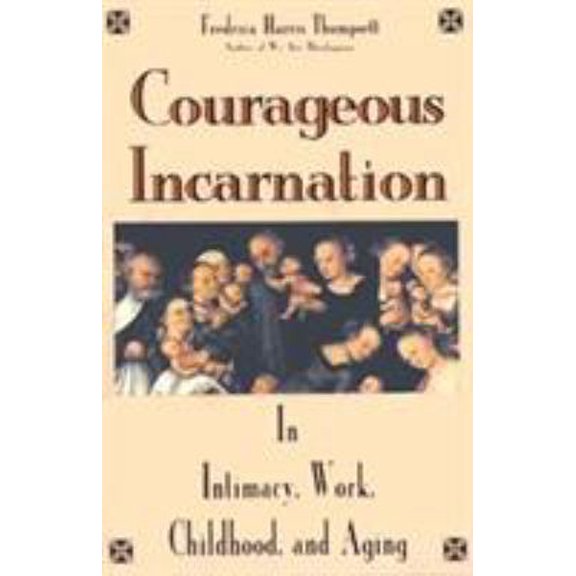 Pre-Owned Courageous Incarnation: In Intimacy, Work, Childhood, and Aging (Paperback) 1561010758 9781561010752