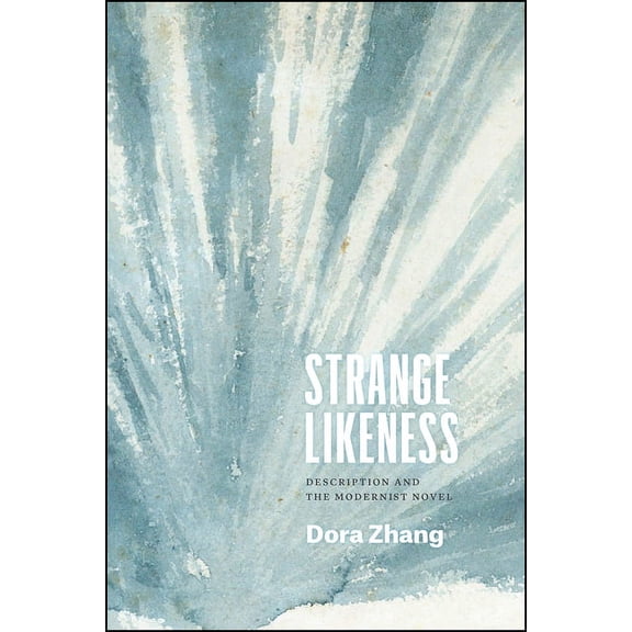 Thinking Literature Strange Likeness: Description and the Modernist Novel, (Paperback)