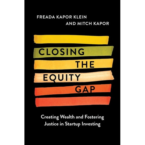 Closing the Equity Gap: Creating Wealth and Fostering Justice in Startup Investing, (Hardcover)