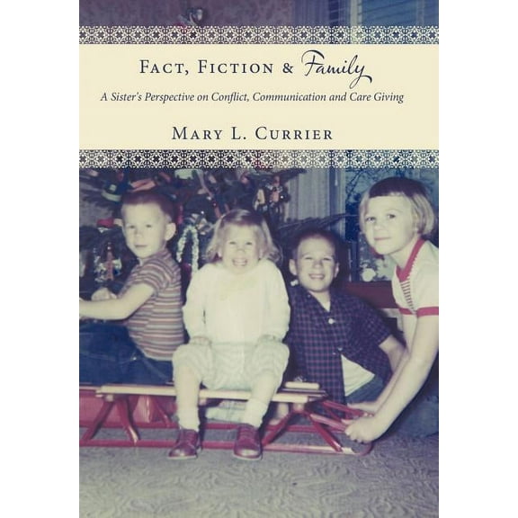 Fact, Fiction & Family: A Sister's Perspective on Conflict, Communication and Care Giving, (Hardcover)