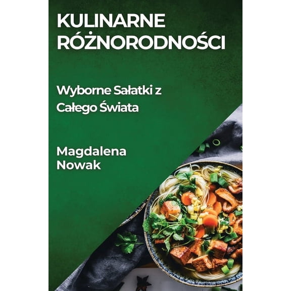 Kulinarne Różnorodności: Wyborne Salatki z Calego Świata, (Paperback)