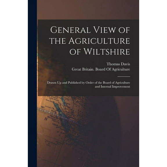 General View of the Agriculture of Wiltshire: Drawn Up and Published by Order of the Board of Agriculture and Internal Improvement (Paperback)