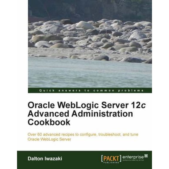 Pre-Owned Oracle Weblogic Server 12c Advanced Administration Cookbook (Paperback) 184968684X 9781849686846