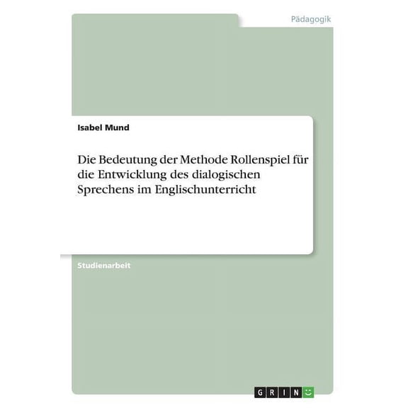Die Bedeutung der Methode Rollenspiel für die Entwicklung des dialogischen Sprechens im Englischunterricht (Paperback)