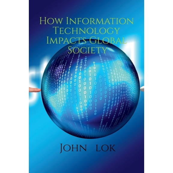 How Information Technology Impacts Global Society, (Paperback)