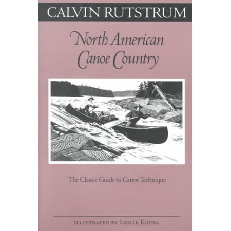 North American Canoe Country : The Classic Guide to Canoe Technique