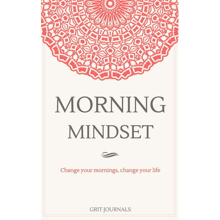 Morning Mindset: A Daily Journal to Get You in the Best Headspace Every Day. Change Your Mornings, Change Your Life. (Best Morning Routine For School)