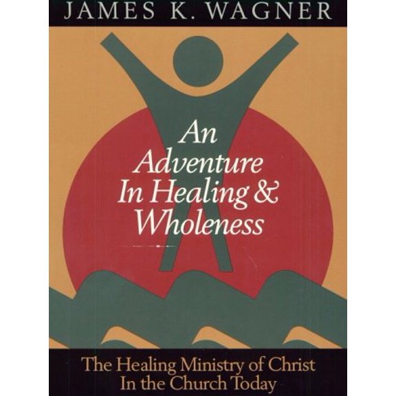 Pre-Owned An Adventure in Healing and Wholeness: The Healing Ministry of Christ in the Church Today (Paperback) 0835806898 9780835806893