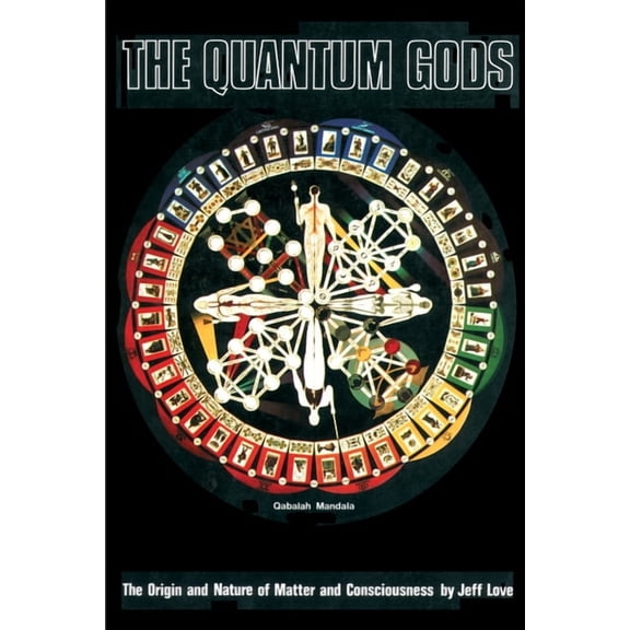 The Quantum Gods: The Origin and Nature of Matter and Consciousness, (Paperback)