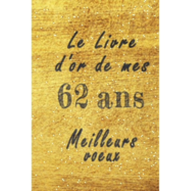 Le Livre D Or De Mes 62 Ans Meilleurs Voeux Carnet De Note Carnet De Note Pour Un Anniversaire Special 62 Ans Cadeaux Pour Un Ami Une Amie Un Collegue Ou Un Collegue