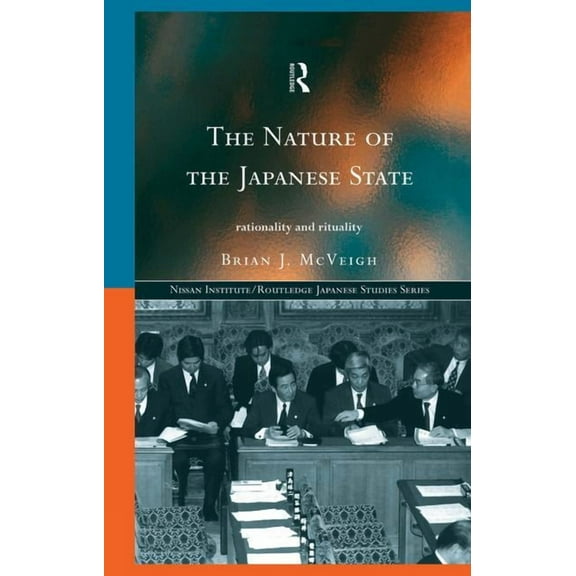 Nissan Institute/Routledge Japanese Stud The Nature of the Japanese State: Rationality and Rituality, (Paperback)