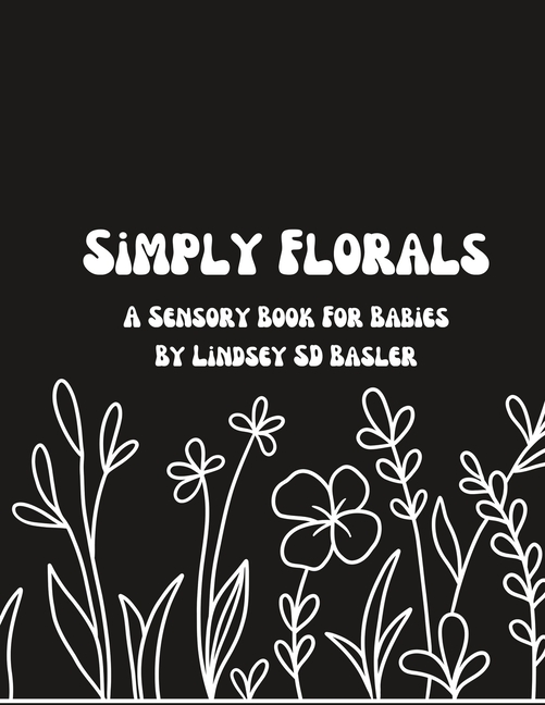 Simply Sensory: Simply Florals : A Sensory Book For Babies (Paperback)