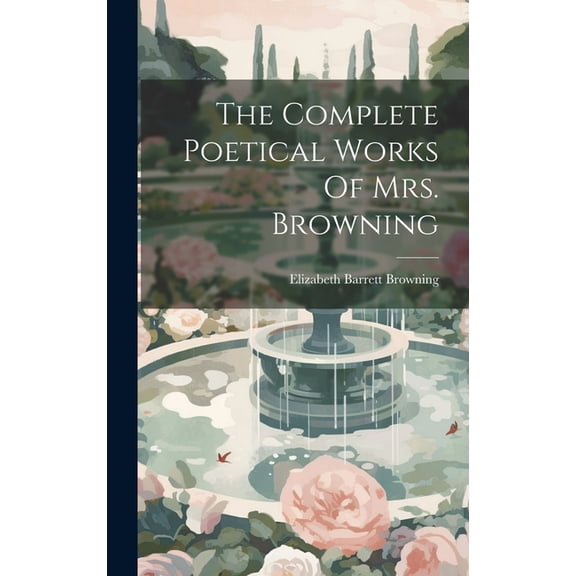 The Complete Poetical Works Of Mrs. Browning, (Hardcover)