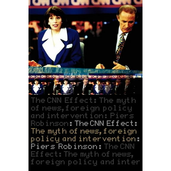 The CNN Effect: The Myth of News, Foreign Policy and Intervention, (Paperback)