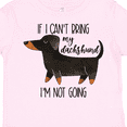 thumbnail image 4 of Inktastic If I Can't Bring My Dachshund, I'm Not Going Boys or Girls Toddler T-Shirt, 4 of 5