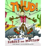 Wile E. Coyote, Physical Science Genius: Thud! : Wile E. Coyote Experiments with Forces and Motion (Hardcover)