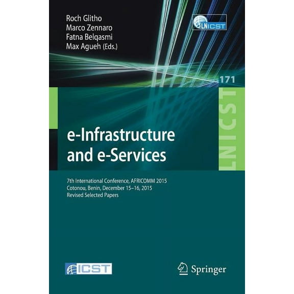 Lecture Notes of the Institute for Compu E-Infrastructure and E-Services: 7th International Conference, Africomm 2015, Cotonou, Benin, December 15-16, 2015, Revi, Book 171, (Paperback)