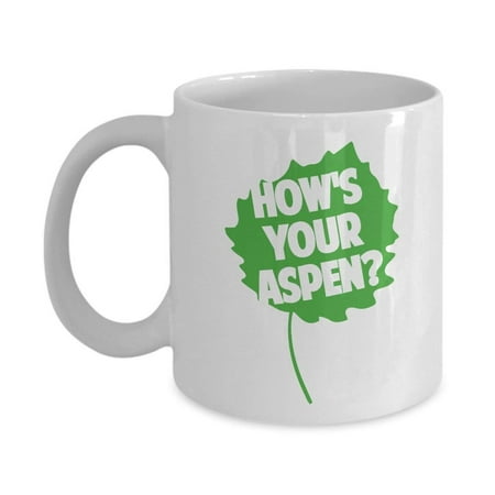 How's Your Aspen? Funny Adult Humor Pun Coffee & Tea Gift Mug Cup For A Colorado