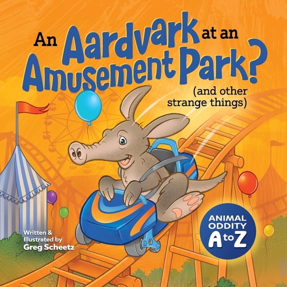 An Aardvark at an Amusement Park? (and Other Strange Things): Animal Oddity A to Z, (Paperback)