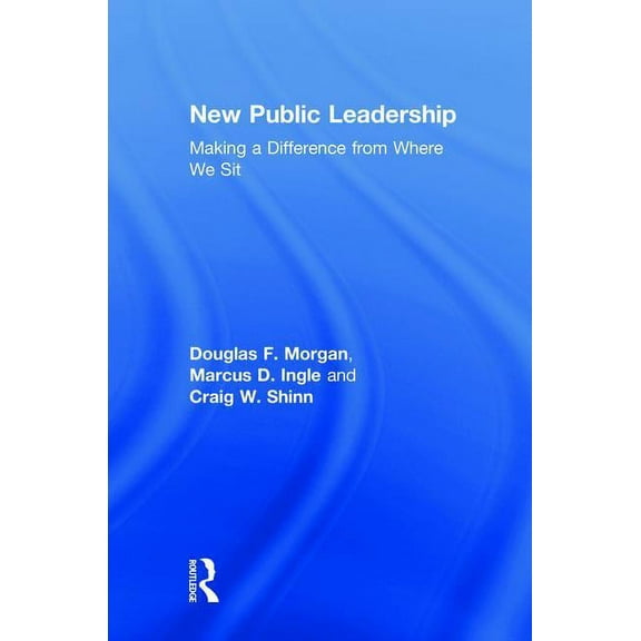 New Public Leadership: Making a Difference from Where We Sit, (Hardcover)