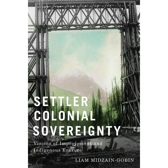 Settler-Colonial Sovereignty: Visions of Improvement and Indigenous Erasure, (Paperback)