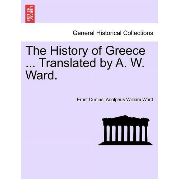 The History of Greece ... Translated by A. W. Ward. (Paperback)