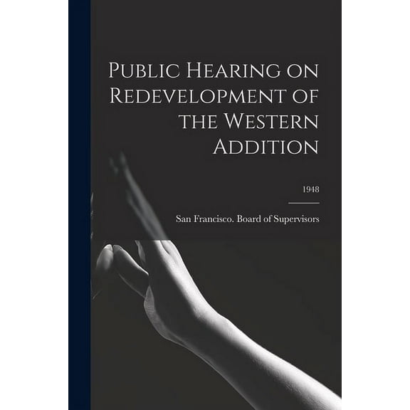 Public Hearing on Redevelopment of the Western Addition; 1948, (Paperback)