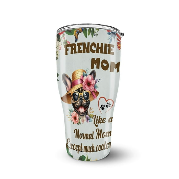 French Bulldog Mom Like a Normal Mom Except Much Cooler Happy Mother's Day 30oz Stainless Steel Tumbler Insulated Cup with Lid Dog Lover Gifts - 02004