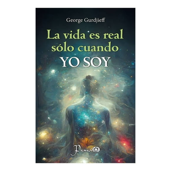 La vida es real sólo cuando yo soy Prana George Gurdjieff