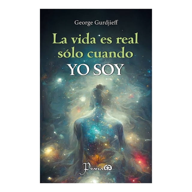 La vida es real sólo cuando yo soy Prana George Gurdjieff