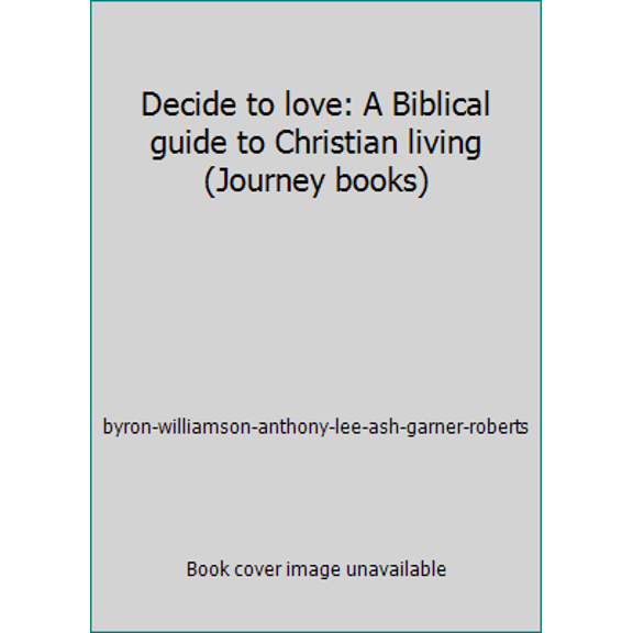 Pre-Owned Decide to love: A Biblical guide to Christian living (Journey books) (Paperback) 0834401169 9780834401167