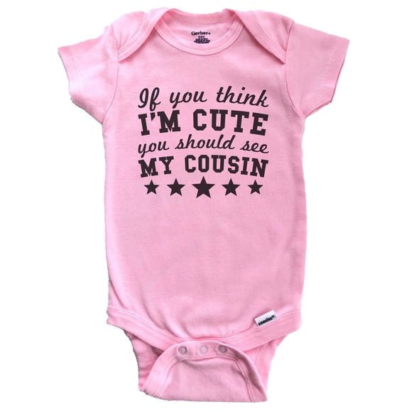 If You Think I'm Cute You Should See My Cousin Funny Baby Bodysuit - Cousins Baby Bodysuit (Pink)