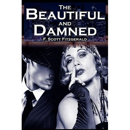 The Beautiful and Damned : F. Scott Fitzgerald's Jazz Age Morality