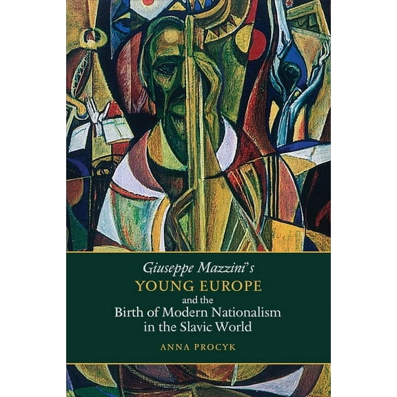 Giuseppe Mazzini's Young Europe and the Birth of Modern Nationalism in the Slavic World, (Paperback)